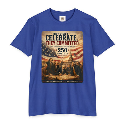 They Didn’t Celebrate. They Committed. – Patriotic July 4th Shirt - Unisex CVC Jersey T-shirt