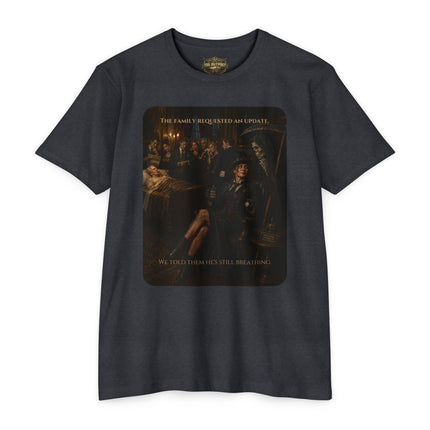 The Family Requested an Update. We Told Them He's Still Breathing. | Dark Humor Unisex Graphic T-Shirt