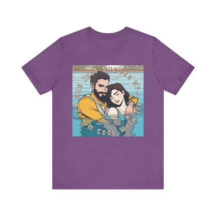 She Just Showed Up, But I’m Cool With It" Unisex Jersey Short Sleeve Tee – Funny Couple’s Graphic T-Shirt