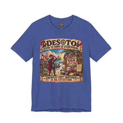 DeSoto Seems to Show Up Everywhere – America 250 Historical Satire Unisex Tee
