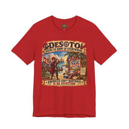 DeSoto Seems to Show Up Everywhere – America 250 Historical Satire Unisex Tee