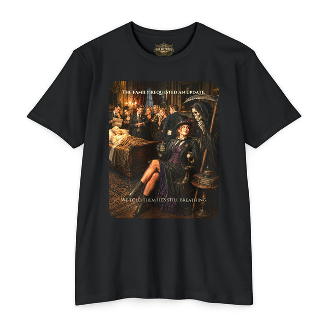 The Family Requested an Update. We Told Them He's Still Breathing. | Dark Humor Unisex Graphic T-Shirt