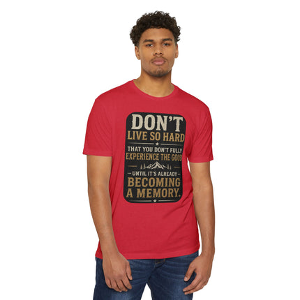 Don't Live So Hard Inspirational Motivation Quote T-Shirt Unisex CVC Jersey