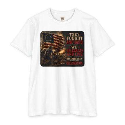 They Fought and Died. We Celebrate and Live. – Patriotic July 4th Shirt - Unisex CVC Jersey T-shirt
