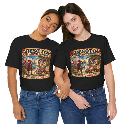DeSoto Seems to Show Up Everywhere – America 250 Historical Satire Unisex Tee