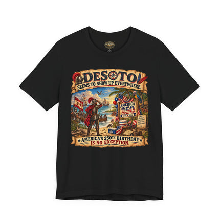 DeSoto Seems to Show Up Everywhere – America 250 Historical Satire Unisex Tee