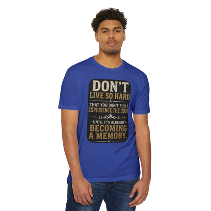 Don't Live So Hard Inspirational Motivation Quote T-Shirt Unisex CVC Jersey