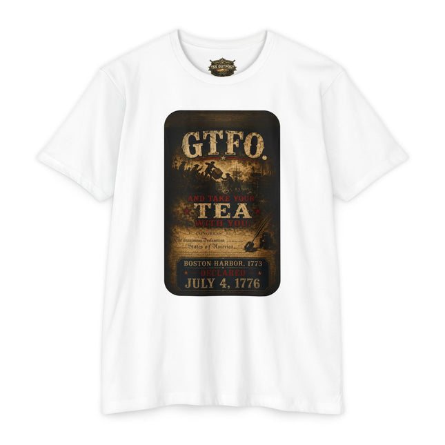 GTFO. And Take Your Tea With You. | Patriotic Historical Satire T-Shirt | Unisex CVC Jersey T-shirt