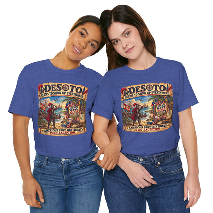 DeSoto Seems to Show Up Everywhere – America 250 Historical Satire Unisex Tee