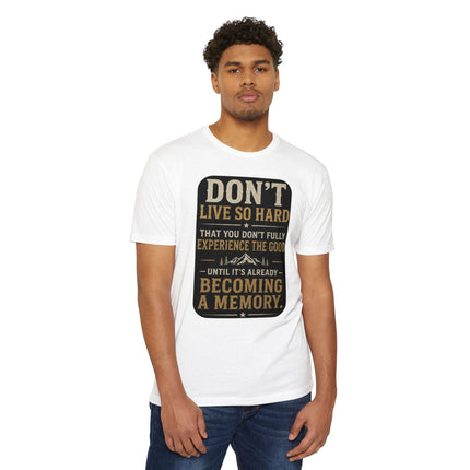 Don't Live So Hard Inspirational Motivation Quote T-Shirt Unisex CVC Jersey