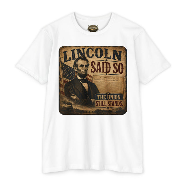 Lincoln Said So Patriotic Historical Satire T-Shirt | Unisex CVC Jersey T-shirt