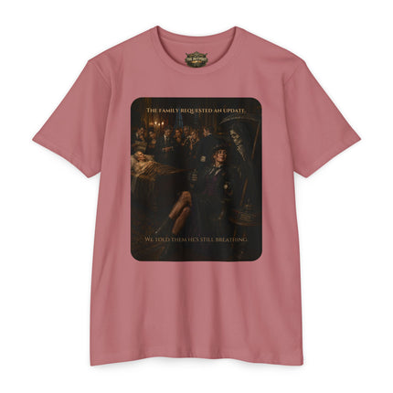 The Family Requested an Update. We Told Them He's Still Breathing. | Dark Humor Unisex Graphic T-Shirt
