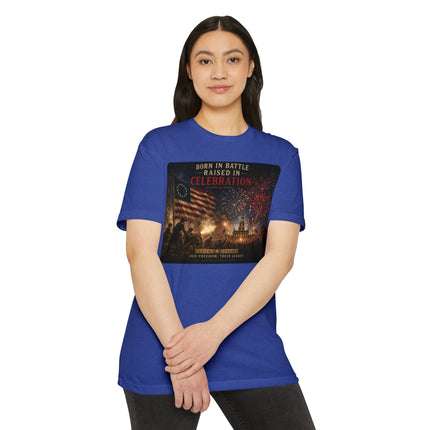 Born in Battle. Raised in Celebration. – Patriotic July 4th Shirt - Unisex CVC Jersey T-shirt